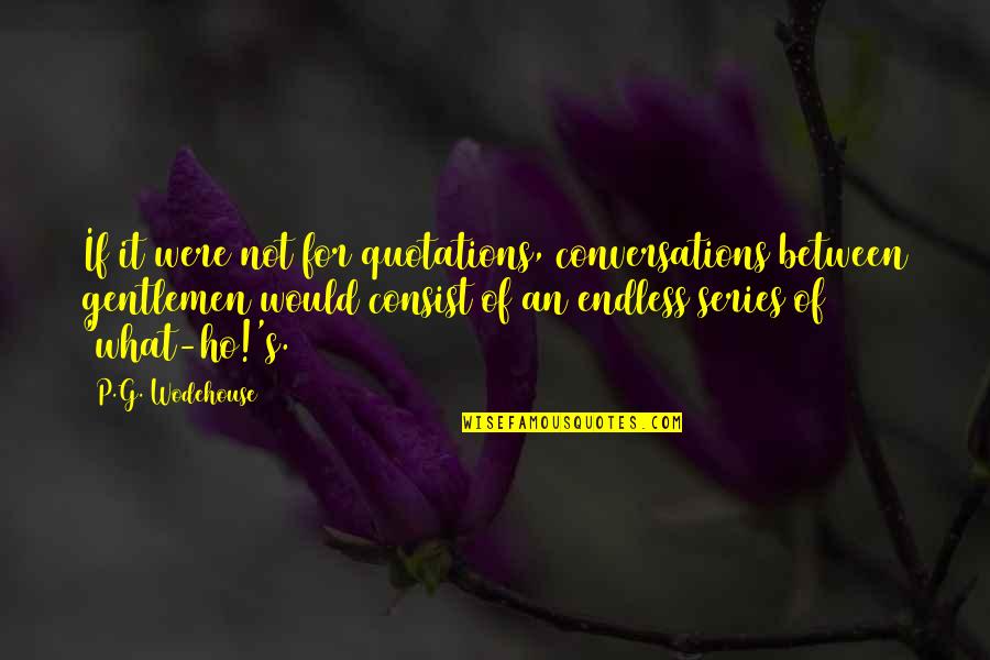 Darrens Pizza Quotes By P.G. Wodehouse: If it were not for quotations, conversations between Darrens Pizza Quotes By P.G. Wodehouse: If it were not for quotations, conversations between