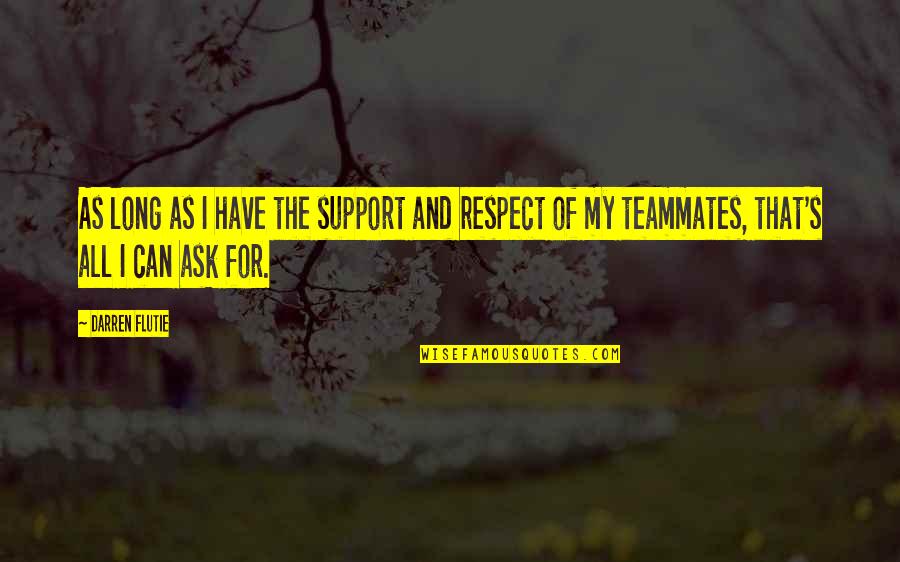 Darren's Quotes By Darren Flutie: As long as I have the support and Darren's Quotes By Darren Flutie: As long as I have the support and
