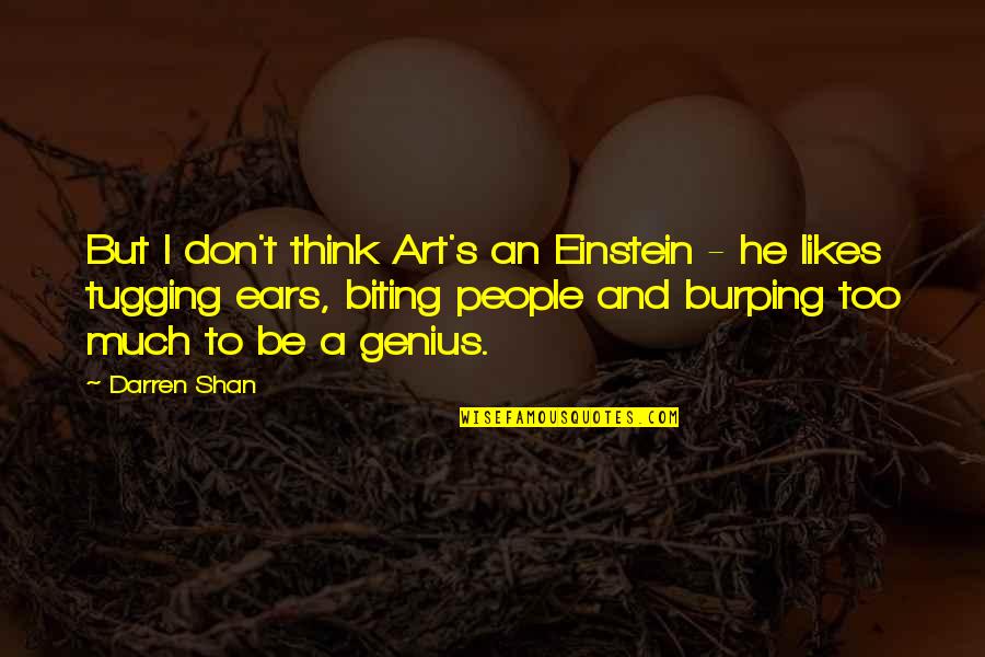 Darren's Quotes By Darren Shan: But I don't think Art's an Einstein - Darren's Quotes By Darren Shan: But I don't think Art's an Einstein -