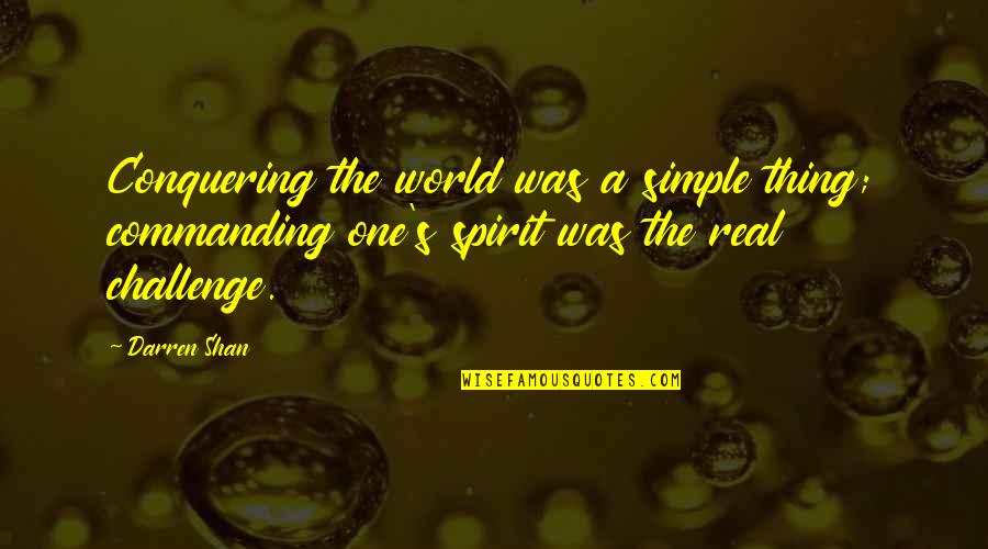 Darren's Quotes By Darren Shan: Conquering the world was a simple thing; commanding