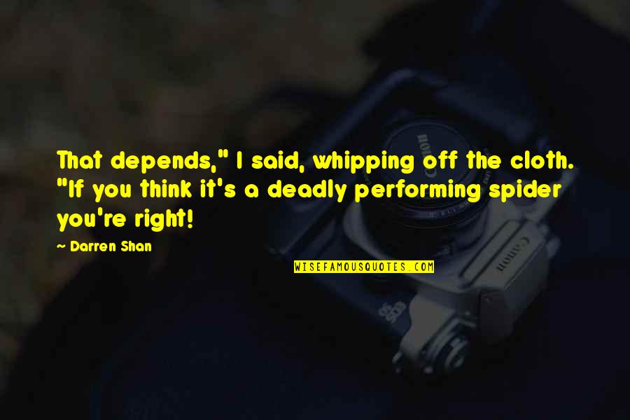 Darren's Quotes By Darren Shan: That depends," I said, whipping off the cloth. Darren's Quotes By Darren Shan: That depends," I said, whipping off the cloth.