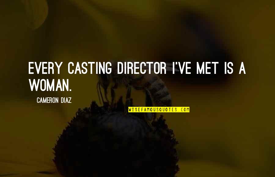 Darrent Williams Quotes By Cameron Diaz: Every casting director I've met is a woman.