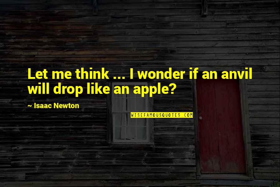 Darri Quotes By Isaac Newton: Let me think ... I wonder if an
