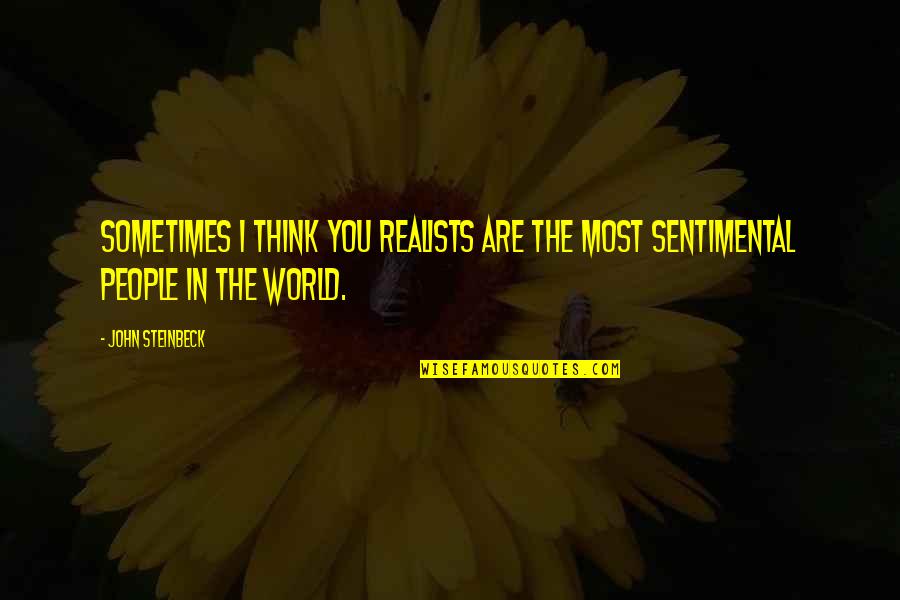 Darri Quotes By John Steinbeck: Sometimes I think you realists are the most