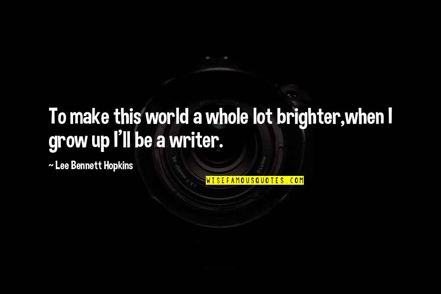 Darri Quotes By Lee Bennett Hopkins: To make this world a whole lot brighter,when