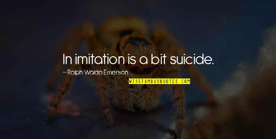 Darri Quotes By Ralph Waldo Emerson: In imitation is a bit suicide.