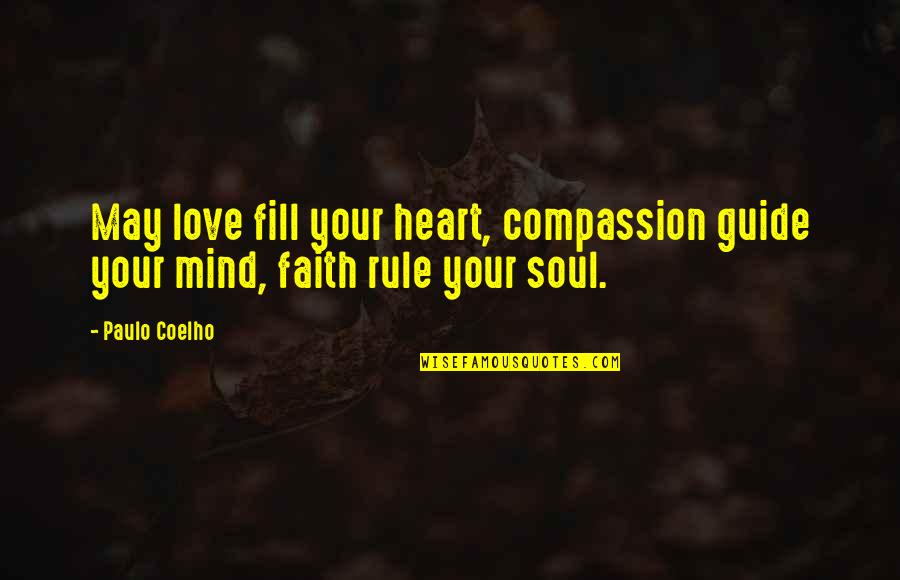 Darrick Carr Quotes By Paulo Coelho: May love fill your heart, compassion guide your