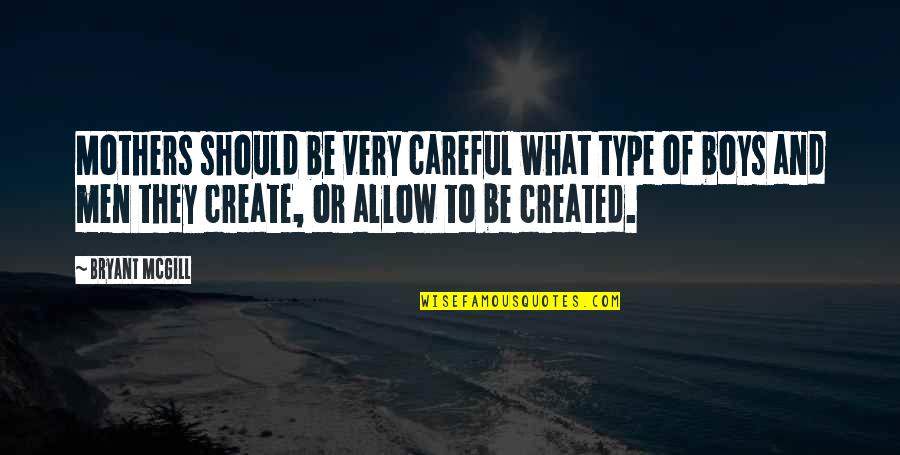 Darrielle Cresswell Quotes By Bryant McGill: Mothers should be very careful what type of Darrielle Cresswell Quotes By Bryant McGill: Mothers should be very careful what type of