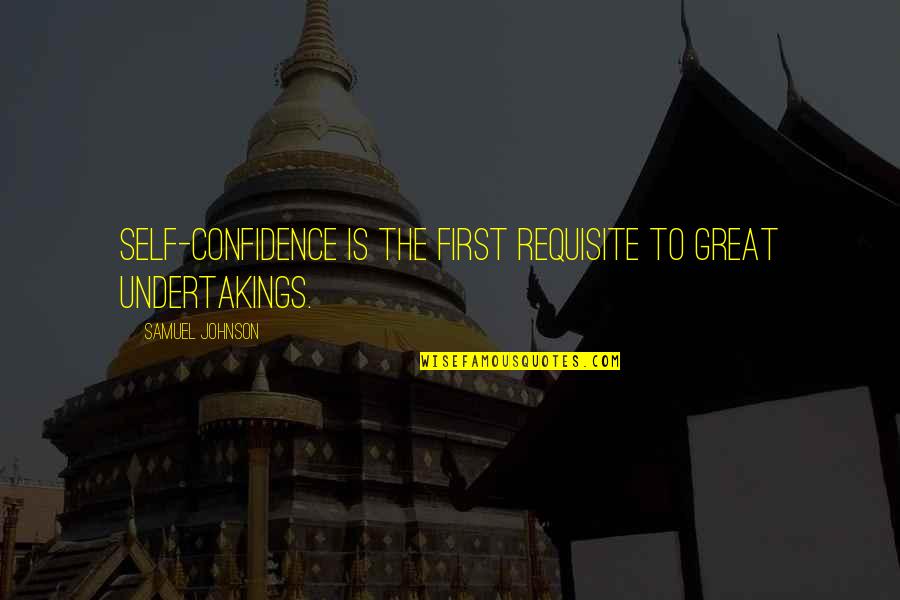 Darrien Hunt Quotes By Samuel Johnson: Self-confidence is the first requisite to great undertakings. Darrien Hunt Quotes By Samuel Johnson: Self-confidence is the first requisite to great undertakings.