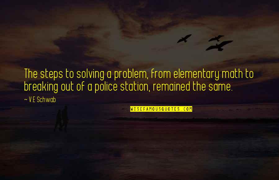 Darrien Hunt Quotes By V.E Schwab: The steps to solving a problem, from elementary Darrien Hunt Quotes By V.E Schwab: The steps to solving a problem, from elementary