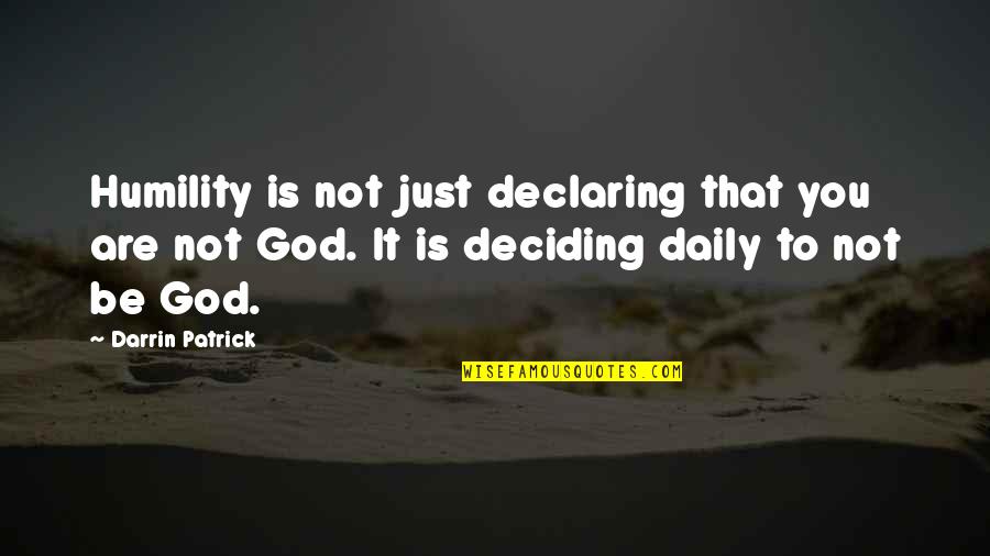 Darrin Patrick Quotes By Darrin Patrick: Humility is not just declaring that you are