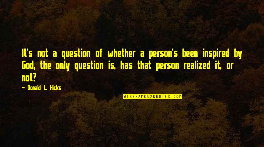Darrin Peppard Quotes By Donald L. Hicks: It's not a question of whether a person's Darrin Peppard Quotes By Donald L. Hicks: It's not a question of whether a person's