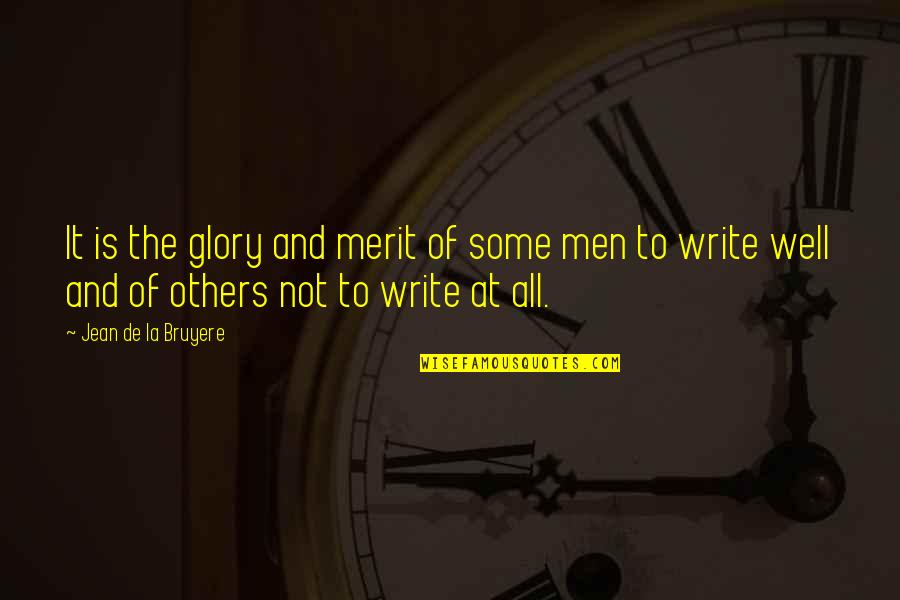 Darrin Peppard Quotes By Jean De La Bruyere: It is the glory and merit of some Darrin Peppard Quotes By Jean De La Bruyere: It is the glory and merit of some