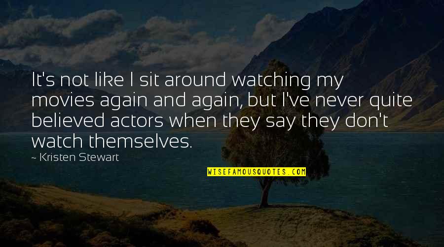 Darrin Peppard Quotes By Kristen Stewart: It's not like I sit around watching my Darrin Peppard Quotes By Kristen Stewart: It's not like I sit around watching my