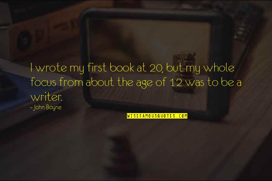 Darrin Quotes By John Boyne: I wrote my first book at 20, but