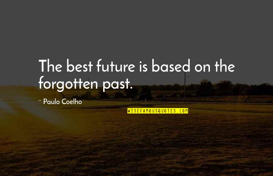 Darrion Rakestraw Quotes By Paulo Coelho: The best future is based on the forgotten Darrion Rakestraw Quotes By Paulo Coelho: The best future is based on the forgotten