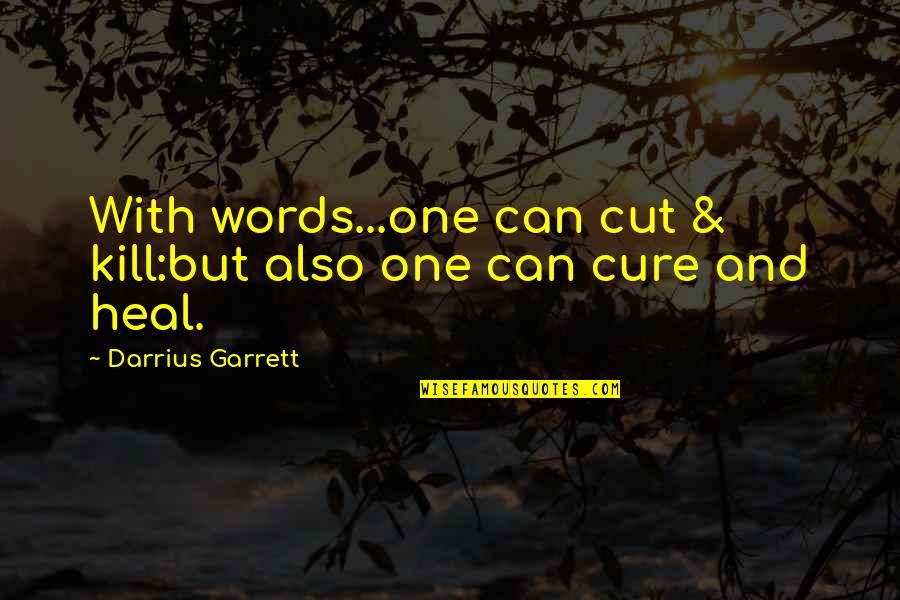 Darrius Quotes By Darrius Garrett: With words...one can cut & kill:but also one