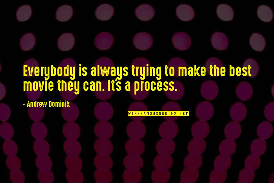 Darroussin Jean Pierre Quotes By Andrew Dominik: Everybody is always trying to make the best