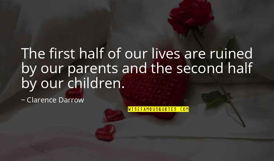 Darrow Clarence Quotes By Clarence Darrow: The first half of our lives are ruined