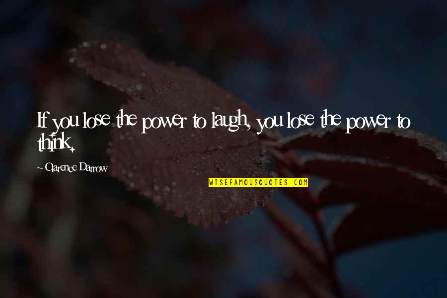 Darrow Clarence Quotes By Clarence Darrow: If you lose the power to laugh, you