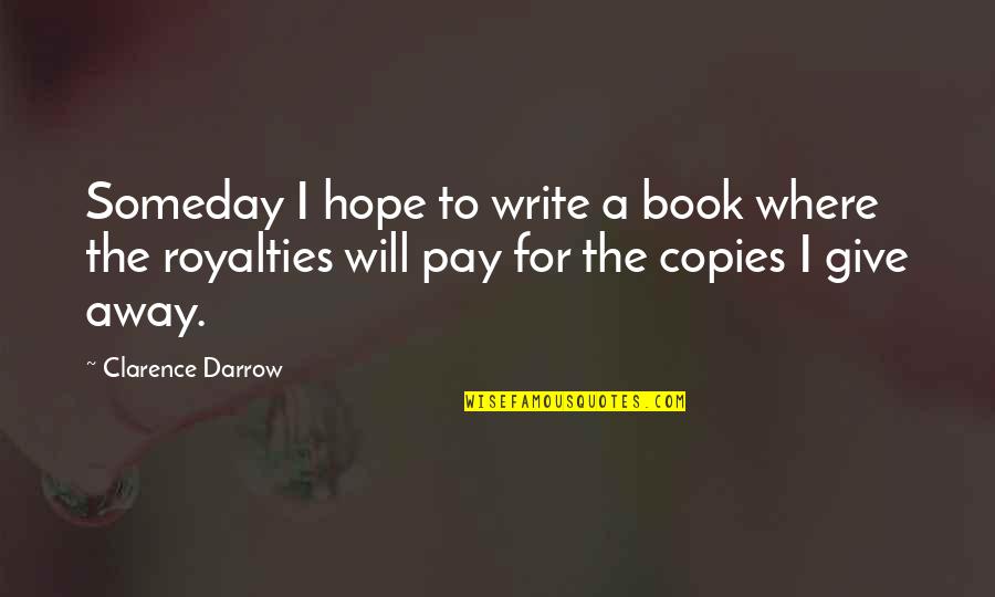 Darrow Quotes By Clarence Darrow: Someday I hope to write a book where