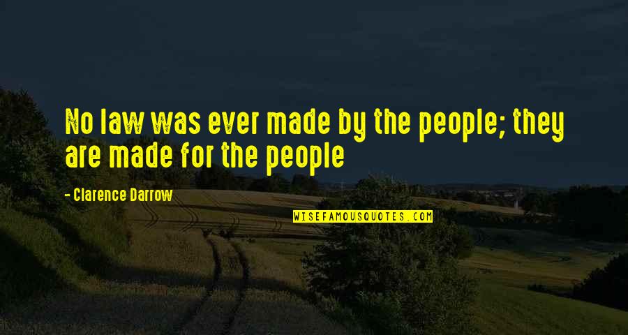 Darrow Quotes By Clarence Darrow: No law was ever made by the people;