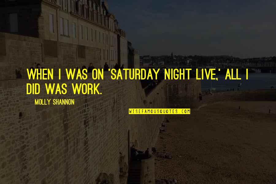 Darrows Orleans Quotes By Molly Shannon: When I was on 'Saturday Night Live,' all