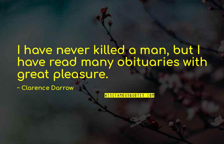 Darrow's Quotes By Clarence Darrow: I have never killed a man, but I