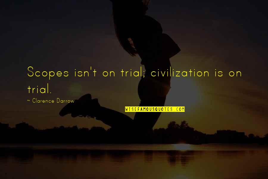 Darrow's Quotes By Clarence Darrow: Scopes isn't on trial; civilization is on trial.