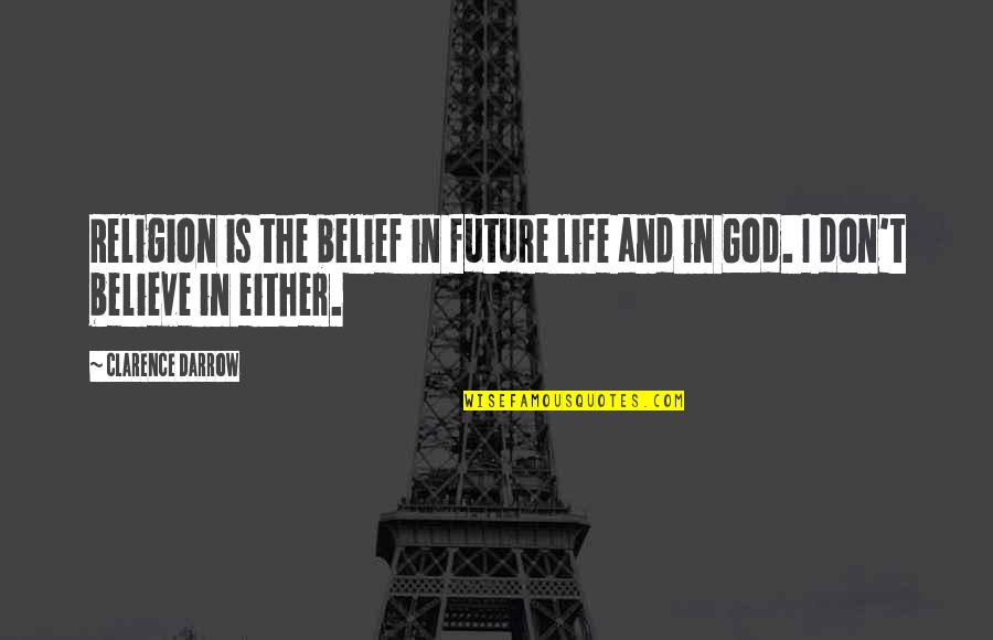 Darrow's Quotes By Clarence Darrow: Religion is the belief in future life and