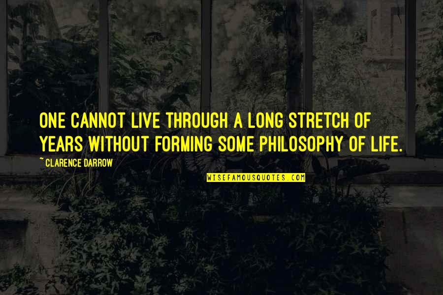 Darrow's Quotes By Clarence Darrow: One cannot live through a long stretch of