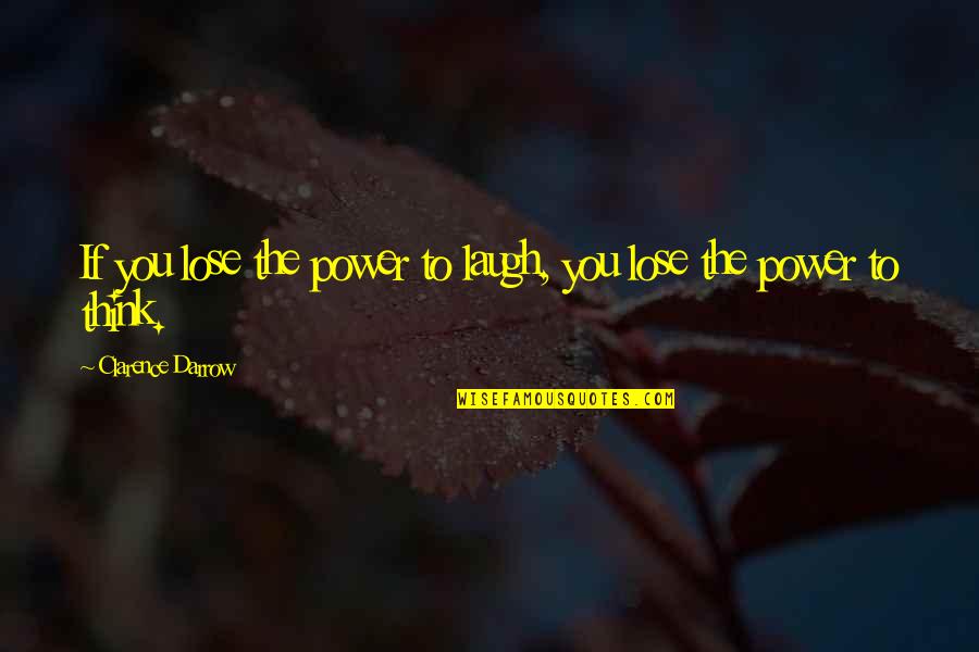 Darrow's Quotes By Clarence Darrow: If you lose the power to laugh, you