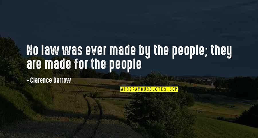 Darrow's Quotes By Clarence Darrow: No law was ever made by the people;