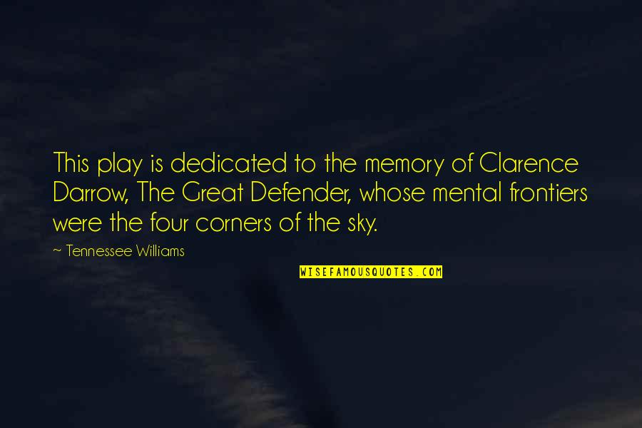 Darrow's Quotes By Tennessee Williams: This play is dedicated to the memory of