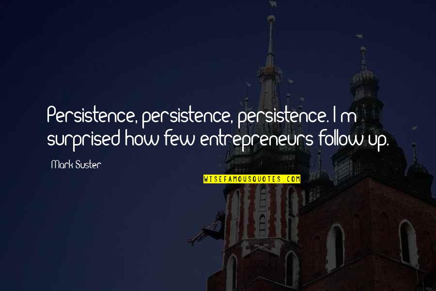 Darryl Jones Quotes By Mark Suster: Persistence, persistence, persistence. I'm surprised how few entrepreneurs