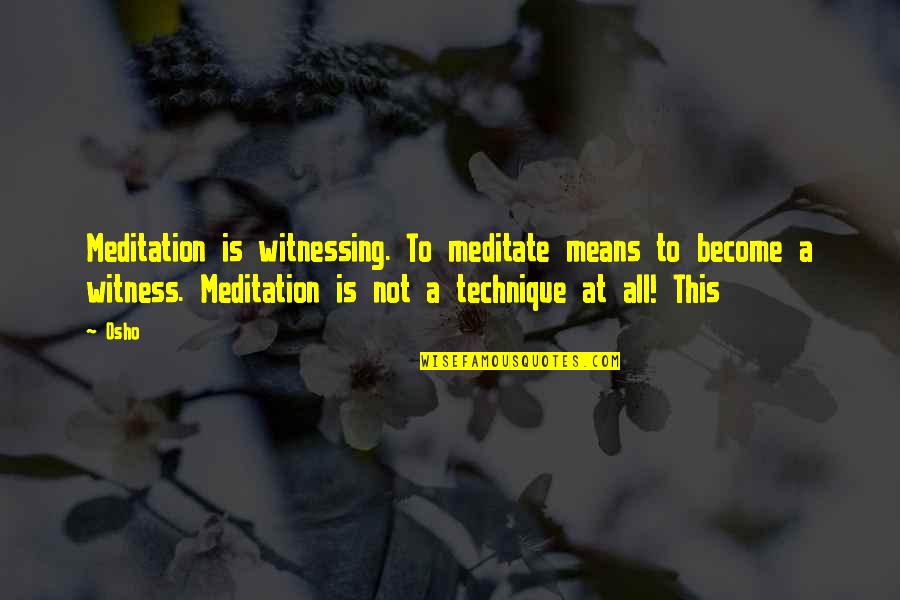 Darryl Jones Quotes By Osho: Meditation is witnessing. To meditate means to become