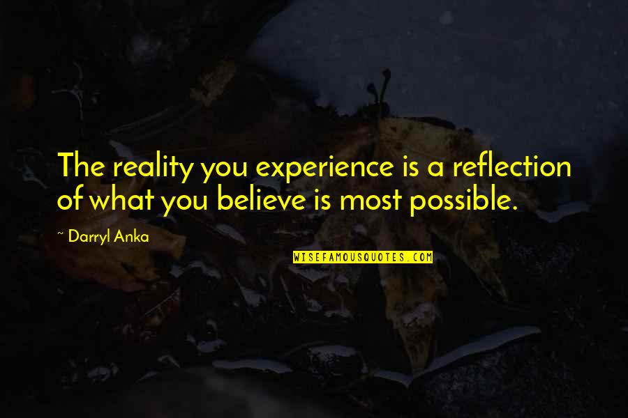 Darryl Quotes By Darryl Anka: The reality you experience is a reflection of