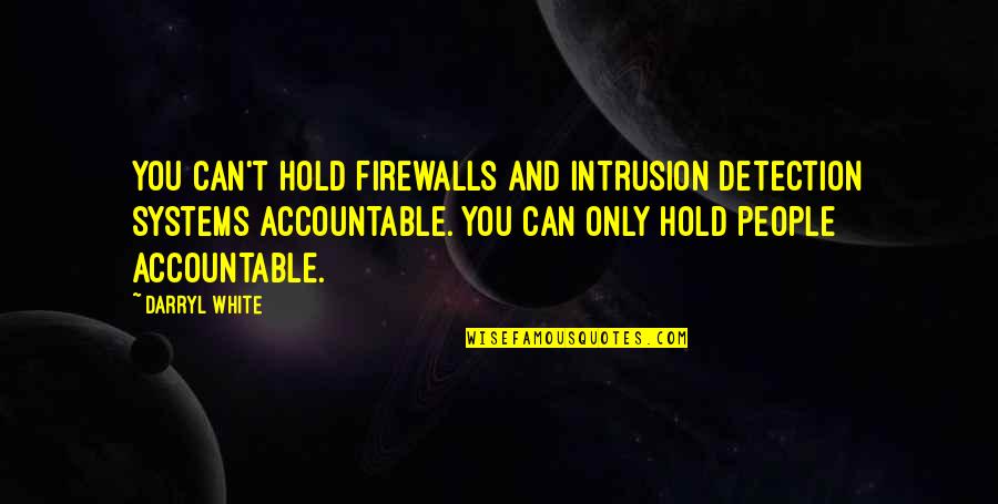 Darryl Quotes By Darryl White: You can't hold firewalls and intrusion detection systems