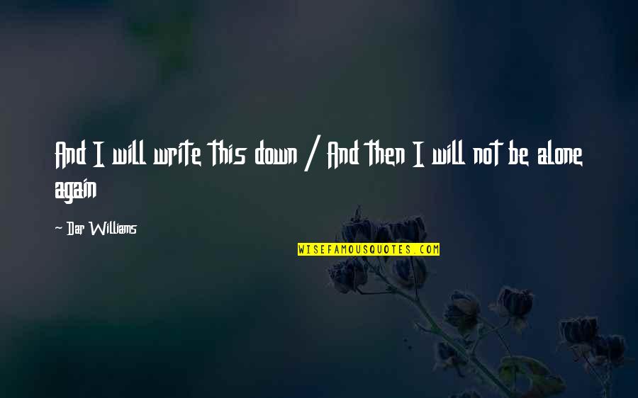 Dar's Quotes By Dar Williams: And I will write this down / And