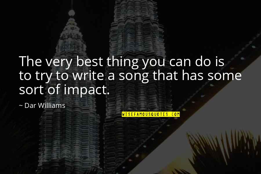 Dar's Quotes By Dar Williams: The very best thing you can do is