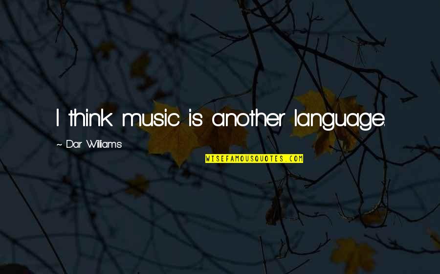 Dar's Quotes By Dar Williams: I think music is another language.