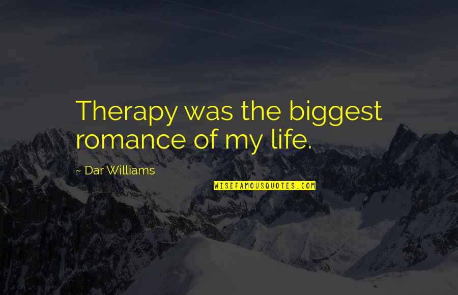 Dar's Quotes By Dar Williams: Therapy was the biggest romance of my life.