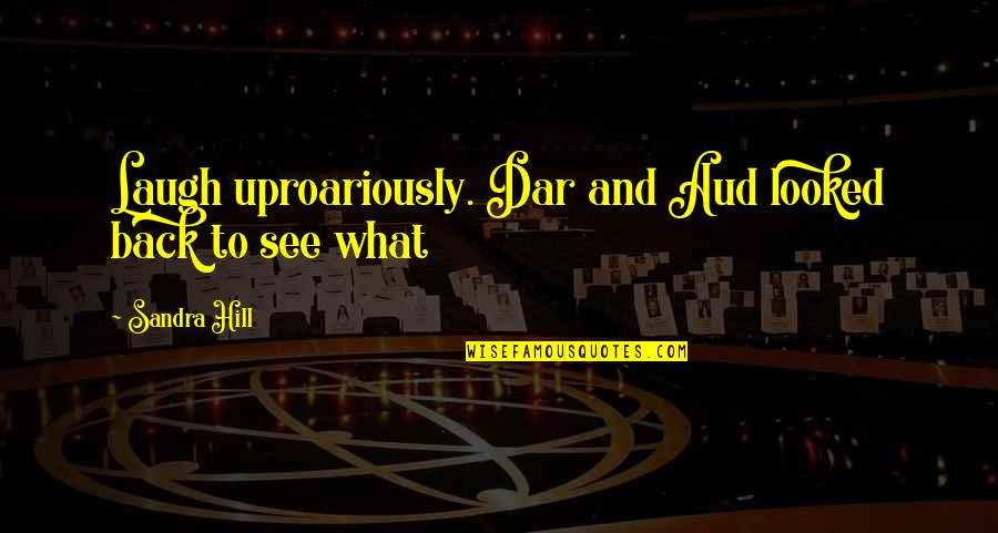 Dar's Quotes By Sandra Hill: Laugh uproariously. Dar and Aud looked back to