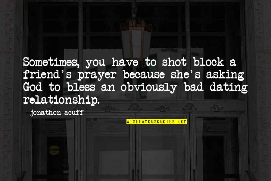 Darse Conjugation Quotes By Jonathon Acuff: Sometimes, you have to shot block a friend's
