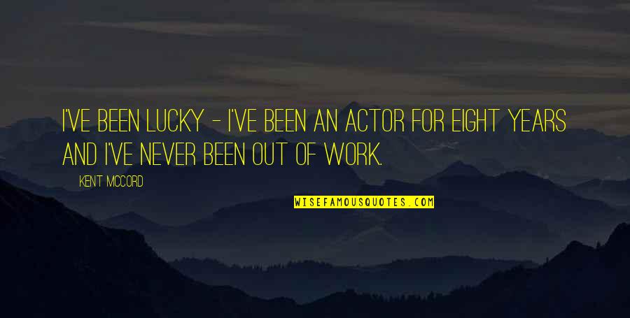 Darse Conjugation Quotes By Kent McCord: I've been lucky - I've been an actor