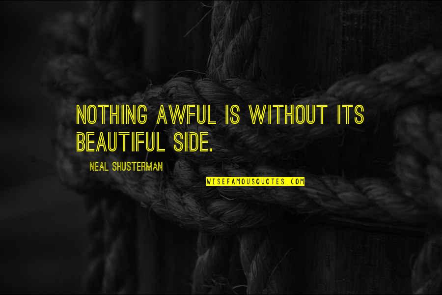 Darsena Osmani Qartulad Quotes By Neal Shusterman: Nothing awful is without its beautiful side. Darsena Osmani Qartulad Quotes By Neal Shusterman: Nothing awful is without its beautiful side.