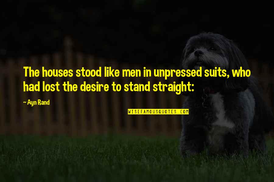 Darshani Jayaweera Quotes By Ayn Rand: The houses stood like men in unpressed suits,