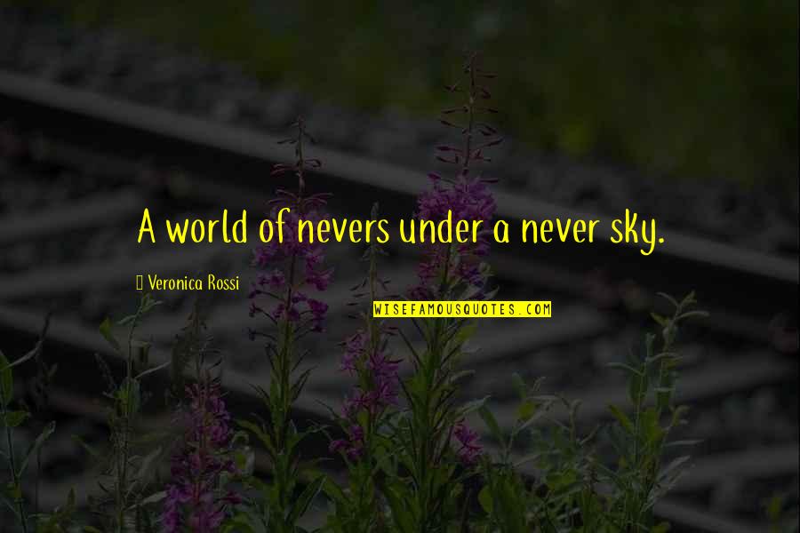 Darshani Quotes By Veronica Rossi: A world of nevers under a never sky. Darshani Quotes By Veronica Rossi: A world of nevers under a never sky.