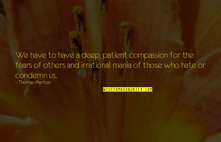 Darsheel Kaur Quotes By Thomas Merton: We have to have a deep, patient compassion Darsheel Kaur Quotes By Thomas Merton: We have to have a deep, patient compassion