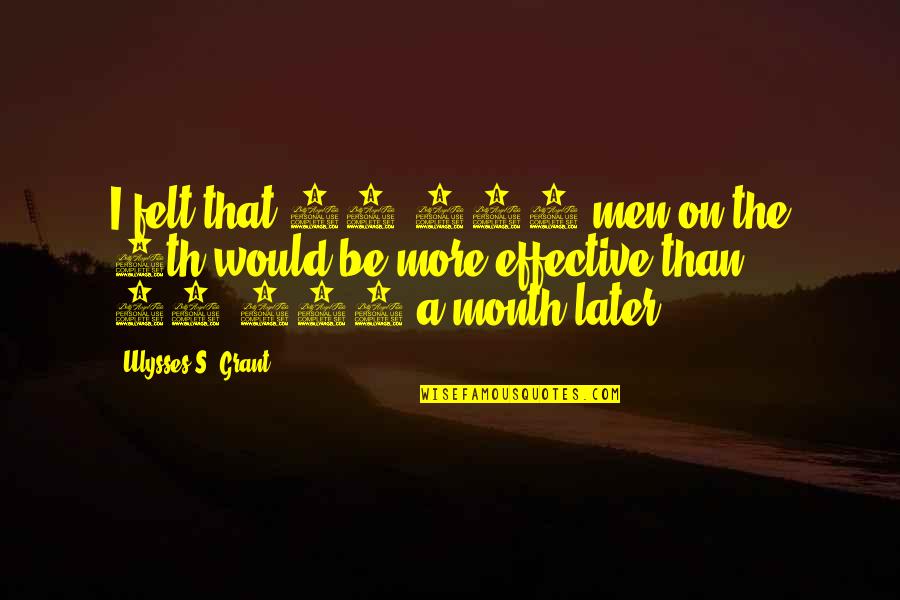 Darsheel Kaur Quotes By Ulysses S. Grant: I felt that 15,000 men on the 8th Darsheel Kaur Quotes By Ulysses S. Grant: I felt that 15,000 men on the 8th